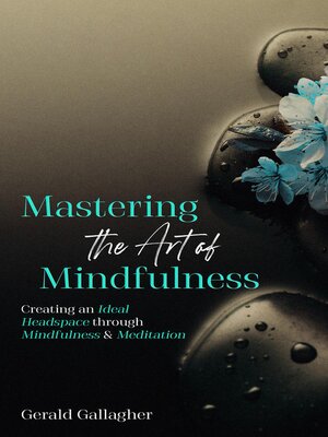cover image of Creating an Ideal Headspace Through Mindfulness and Meditation